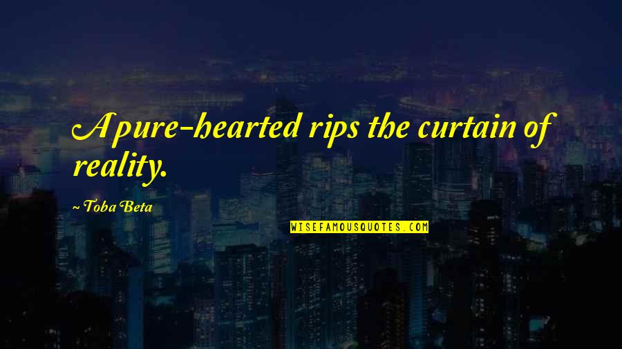 Subhadeep Roy Quotes By Toba Beta: A pure-hearted rips the curtain of reality.