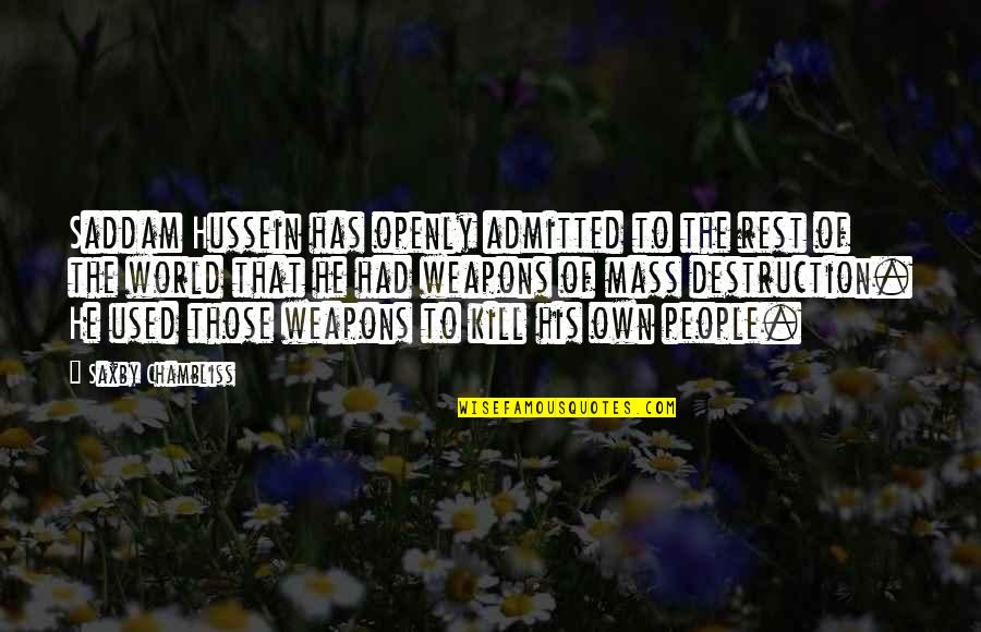 Subhamita Banerjee Quotes By Saxby Chambliss: Saddam Hussein has openly admitted to the rest