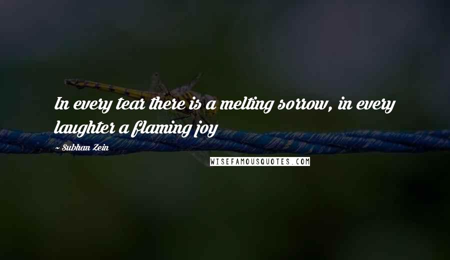 Subhan Zein quotes: In every tear there is a melting sorrow, in every laughter a flaming joy