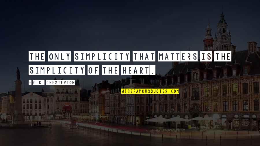 Subhanahu Quotes By G.K. Chesterton: The only simplicity that matters is the simplicity