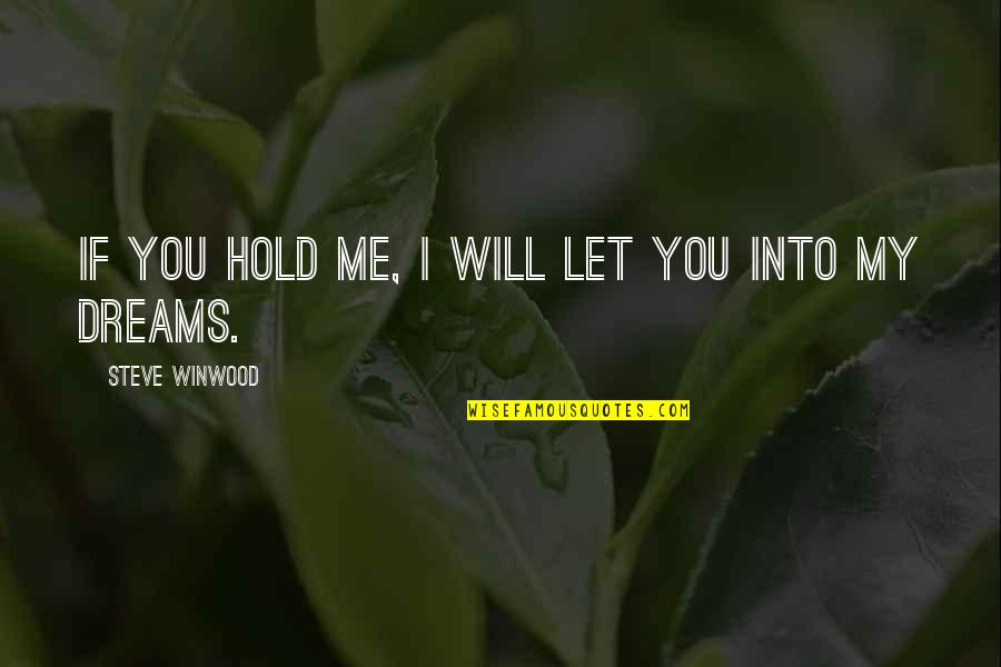 Subhanahu Quotes By Steve Winwood: If you hold me, I will let you