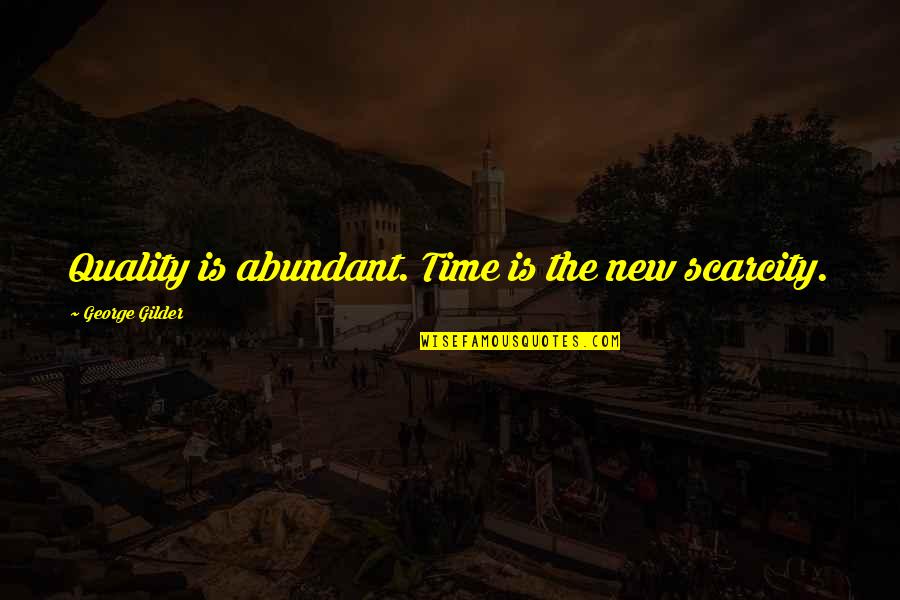 Subhanallah Muslim Quotes By George Gilder: Quality is abundant. Time is the new scarcity.