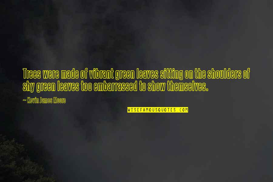 Subhanallah Wa Quotes By Kevin James Moore: Trees were made of vibrant green leaves sitting Subhanallah Wa Quotes By Kevin James Moore: Trees were made of vibrant green leaves sitting
