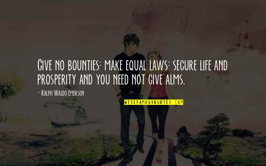 Subhanallah Wa Quotes By Ralph Waldo Emerson: Give no bounties: make equal laws: secure life