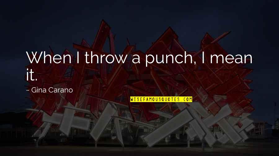 Subhash Bose Quotes By Gina Carano: When I throw a punch, I mean it.