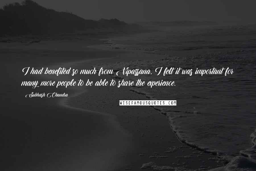 Subhash Chandra quotes: I had benefited so much from Vipassana, I felt it was important for many more people to be able to share the experience.