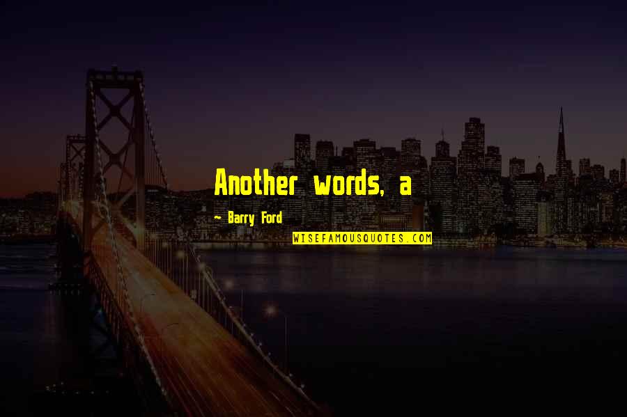 Subhash Chandra Quotes By Barry Ford: Another words, a Subhash Chandra Quotes By Barry Ford: Another words, a
