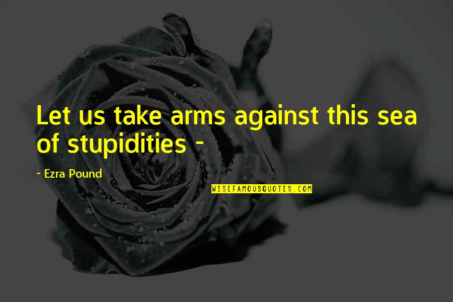 Subhash Ji Quotes By Ezra Pound: Let us take arms against this sea of Subhash Ji Quotes By Ezra Pound: Let us take arms against this sea of