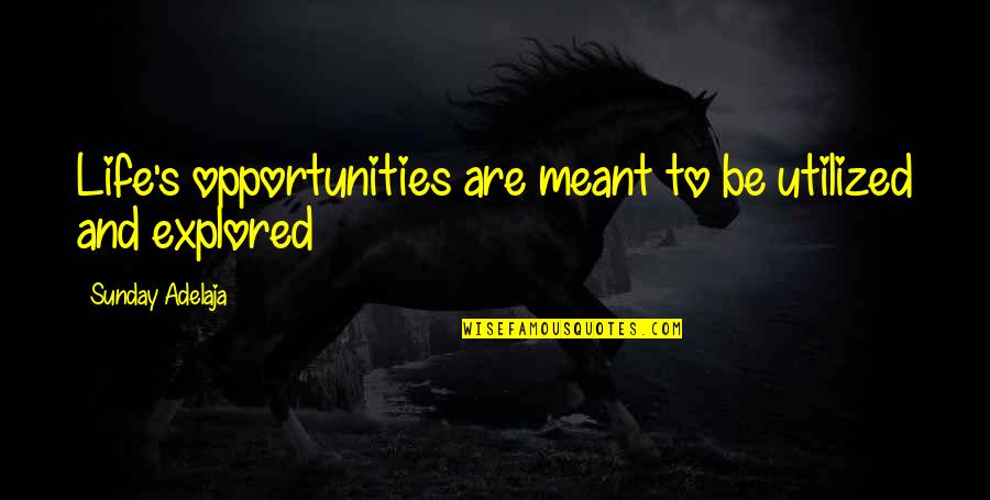 Subhash Ji Quotes By Sunday Adelaja: Life's opportunities are meant to be utilized and Subhash Ji Quotes By Sunday Adelaja: Life's opportunities are meant to be utilized and