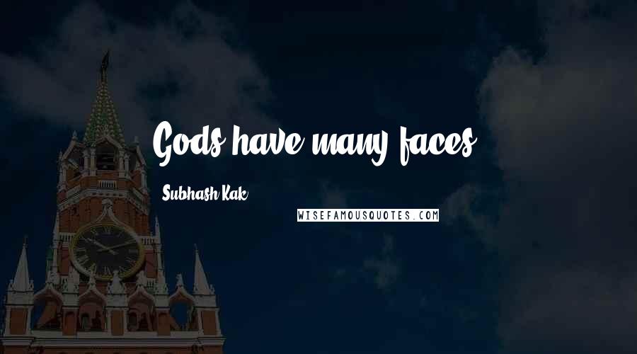 Subhash Kak quotes: Gods have many faces.