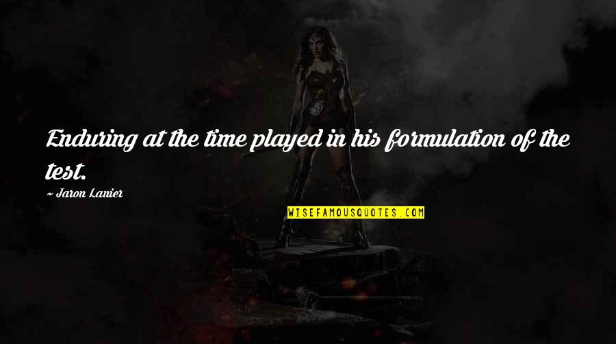 Subhashree Hot Quotes By Jaron Lanier: Enduring at the time played in his formulation