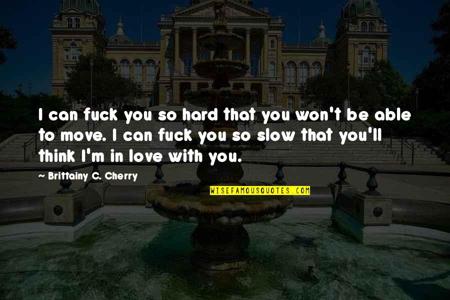 Subhashree Marriage Quotes By Brittainy C. Cherry: I can fuck you so hard that you Subhashree Marriage Quotes By Brittainy C. Cherry: I can fuck you so hard that you