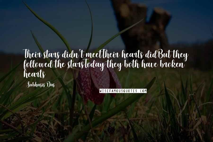 Subhasis Das quotes: Their stars didn't meetTheir hearts didBut they followed the starsToday they both have broken hearts Subhasis Das quotes: Their stars didn't meetTheir hearts didBut they followed the starsToday they both have broken hearts