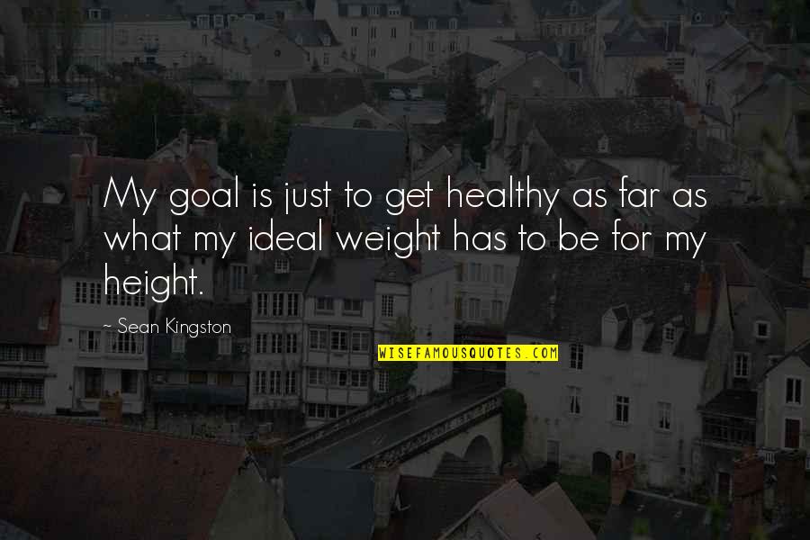 Subhasish Mukherjee Quotes By Sean Kingston: My goal is just to get healthy as