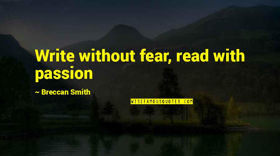 Subhasree Film Quotes By Breccan Smith: Write without fear, read with passion