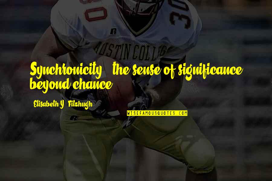 Subheads In Essay Quotes By Elisabeth Y. Fitzhugh: Synchronicity - the sense of significance beyond chance Subheads In Essay Quotes By Elisabeth Y. Fitzhugh: Synchronicity - the sense of significance beyond chance
