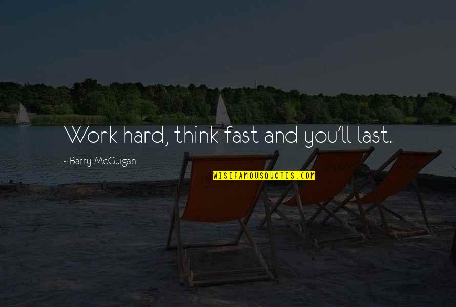 Subhija Bektic Quotes By Barry McGuigan: Work hard, think fast and you'll last.