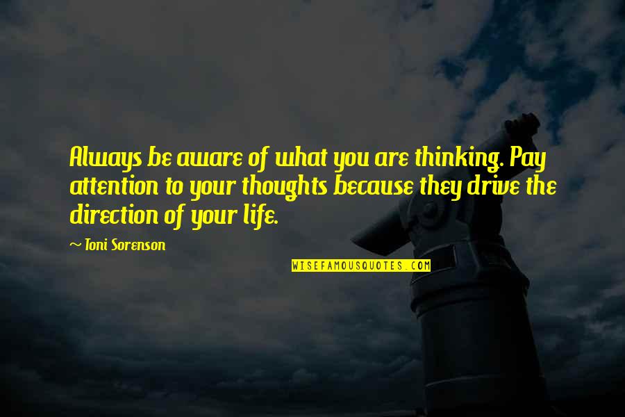 Subhip Quotes By Toni Sorenson: Always be aware of what you are thinking.
