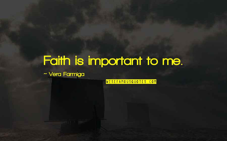 Subhip Quotes By Vera Farmiga: Faith is important to me.