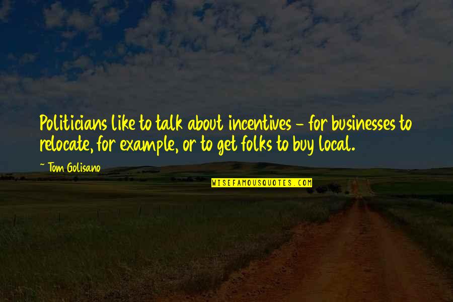 Subhrajit Sen Quotes By Tom Golisano: Politicians like to talk about incentives - for