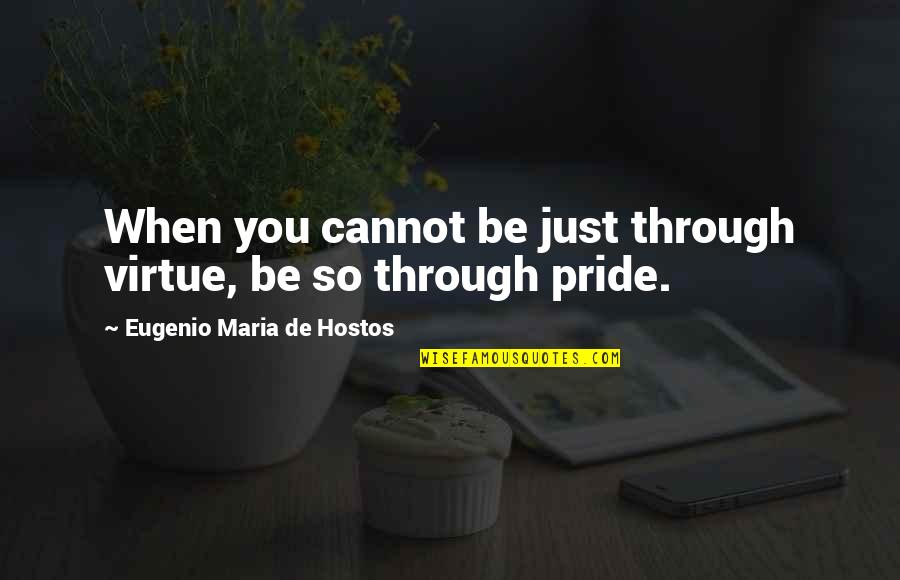 Subhro Mitra Quotes By Eugenio Maria De Hostos: When you cannot be just through virtue, be
