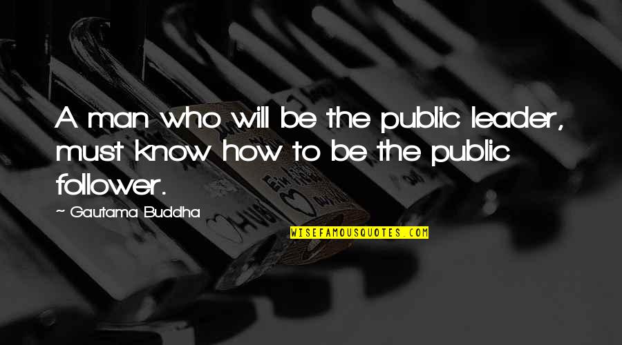Subhuman Mongrel Quotes By Gautama Buddha: A man who will be the public leader,