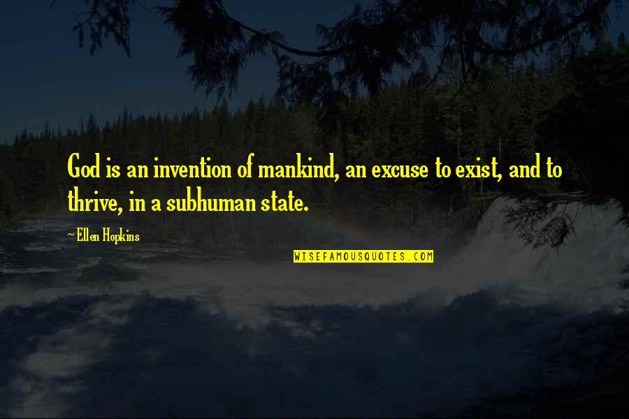 Subhuman Quotes By Ellen Hopkins: God is an invention of mankind, an excuse