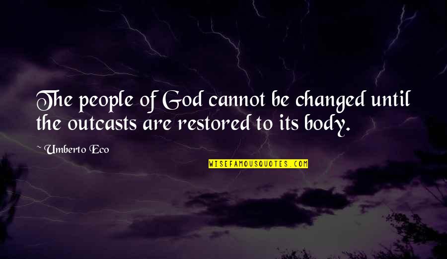 Subhumanity Quotes By Umberto Eco: The people of God cannot be changed until