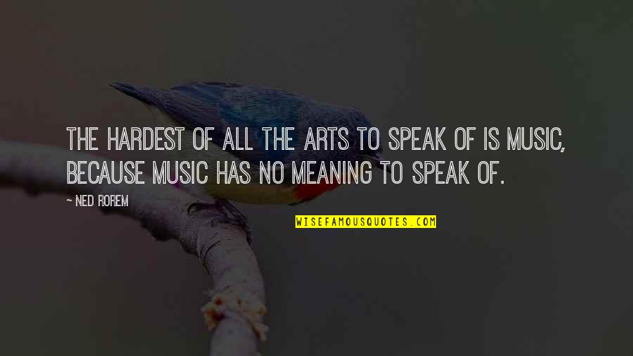Subhumans The Day The Country Quotes By Ned Rorem: The hardest of all the arts to speak