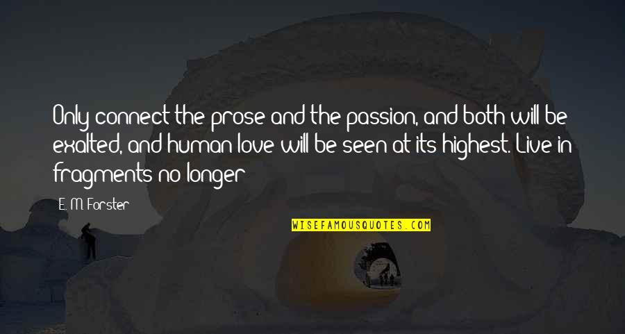 Subida Ganado Quotes By E. M. Forster: Only connect the prose and the passion, and Subida Ganado Quotes By E. M. Forster: Only connect the prose and the passion, and