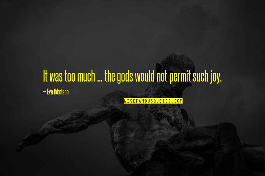 Subida Ganado Quotes By Eva Ibbotson: It was too much ... the gods would Subida Ganado Quotes By Eva Ibbotson: It was too much ... the gods would