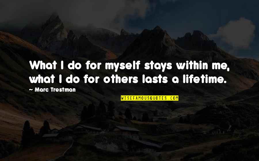 Subida Ganado Quotes By Marc Trestman: What I do for myself stays within me,