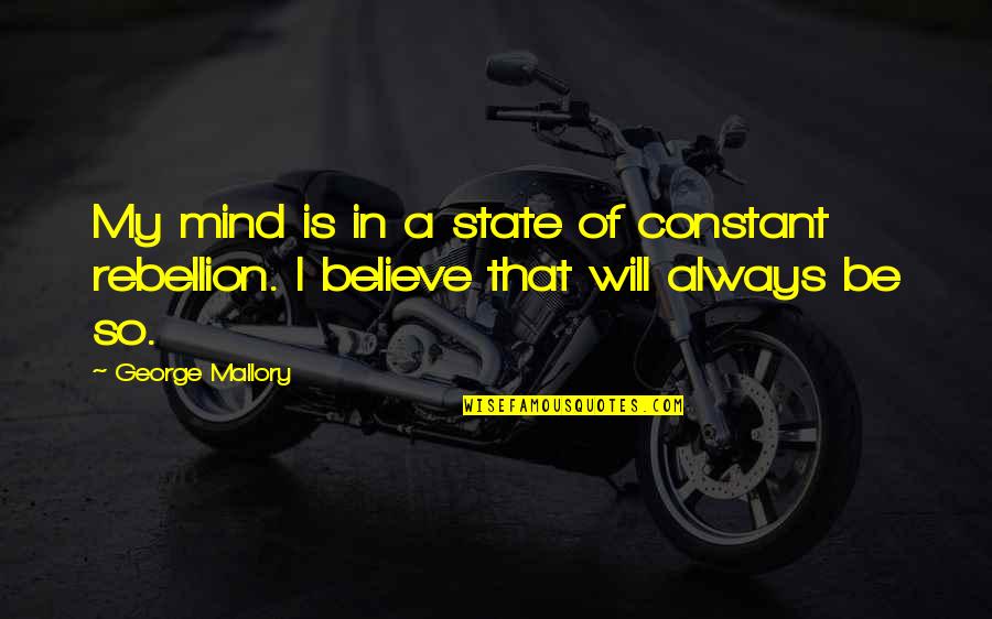 Subiendo Academy Quotes By George Mallory: My mind is in a state of constant