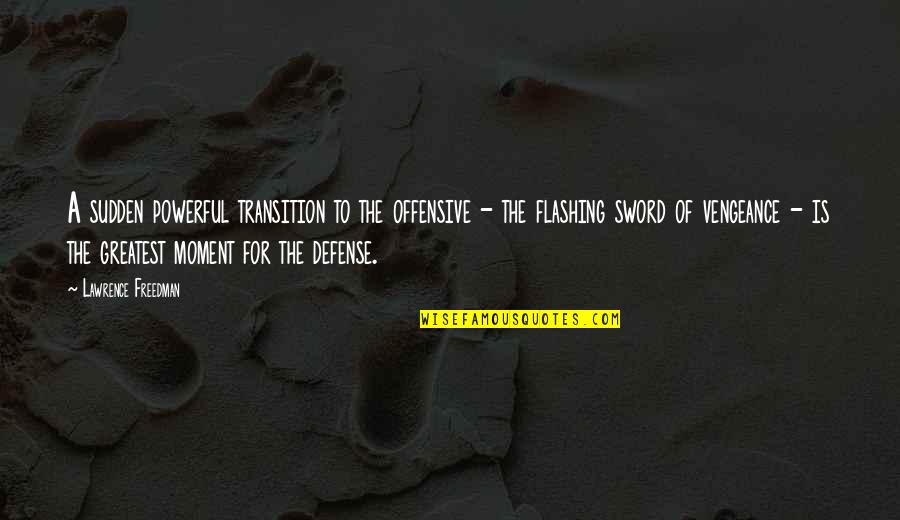 Subiendo Translation Quotes By Lawrence Freedman: A sudden powerful transition to the offensive - Subiendo Translation Quotes By Lawrence Freedman: A sudden powerful transition to the offensive -