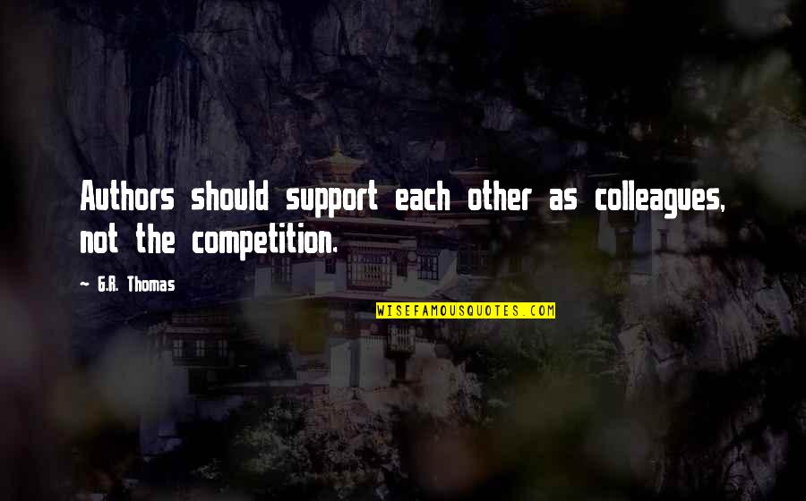 Subieron Los Negocios Quotes By G.R. Thomas: Authors should support each other as colleagues, not