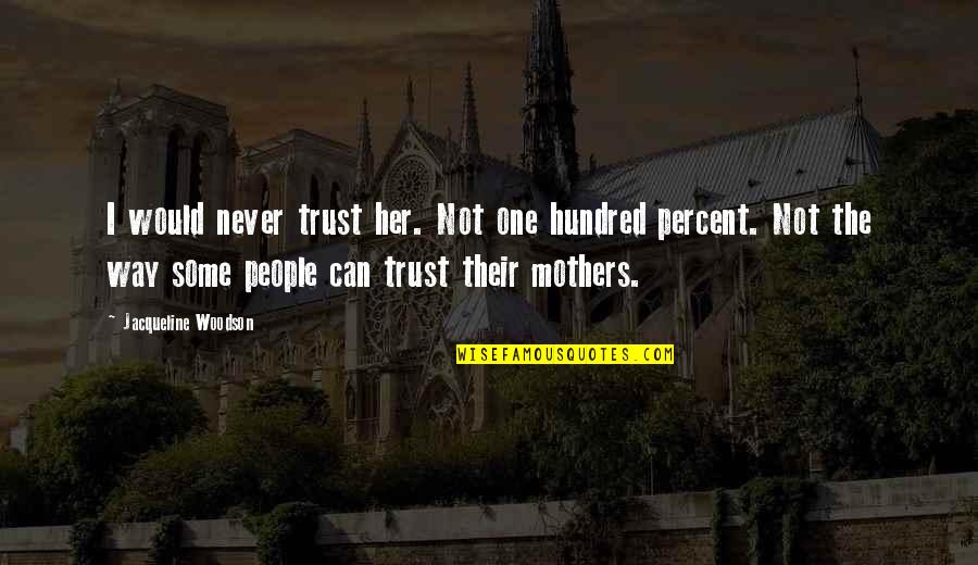 Subieron Los Negocios Quotes By Jacqueline Woodson: I would never trust her. Not one hundred