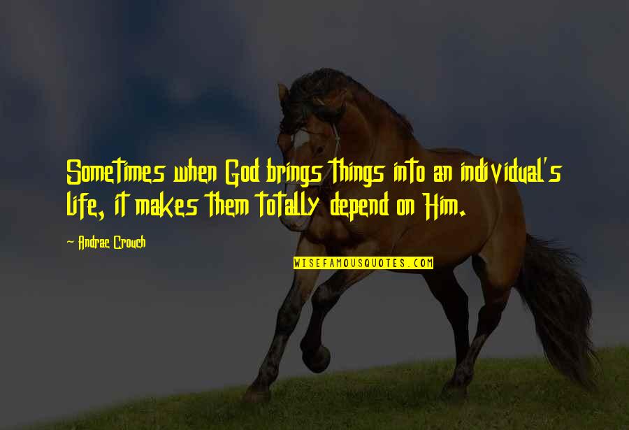 Subir Chowdhury Quotes By Andrae Crouch: Sometimes when God brings things into an individual's Subir Chowdhury Quotes By Andrae Crouch: Sometimes when God brings things into an individual's