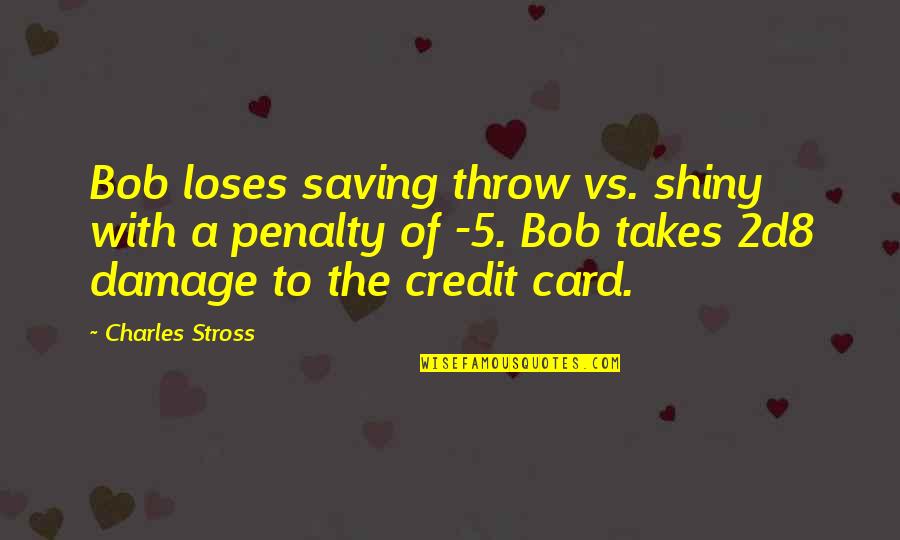 Subira Huvuta Quotes By Charles Stross: Bob loses saving throw vs. shiny with a