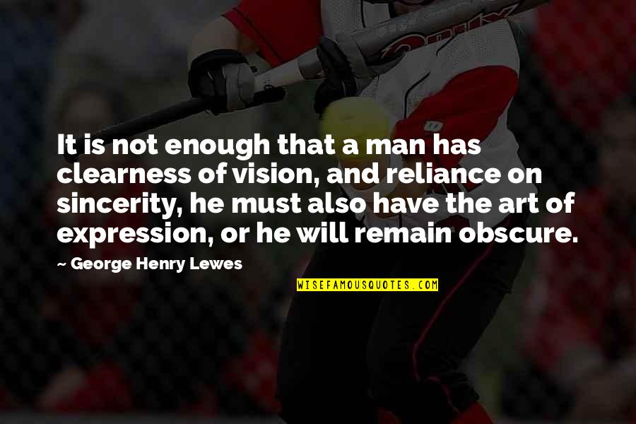 Subira Mitimingi Quotes By George Henry Lewes: It is not enough that a man has