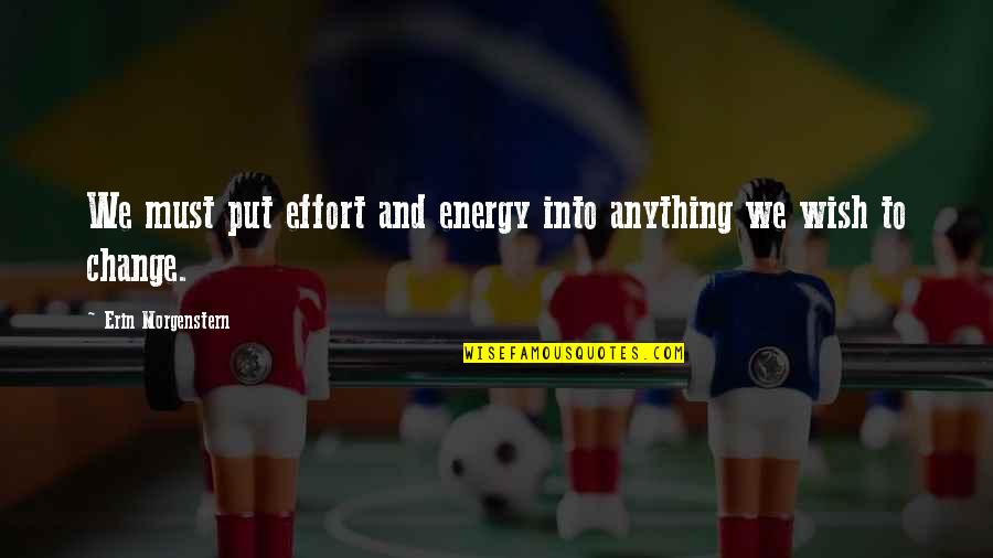 Subitamente In English Quotes By Erin Morgenstern: We must put effort and energy into anything