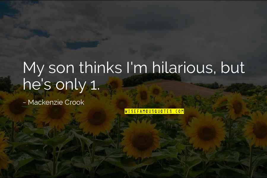 Subiza Resort Quotes By Mackenzie Crook: My son thinks I'm hilarious, but he's only Subiza Resort Quotes By Mackenzie Crook: My son thinks I'm hilarious, but he's only