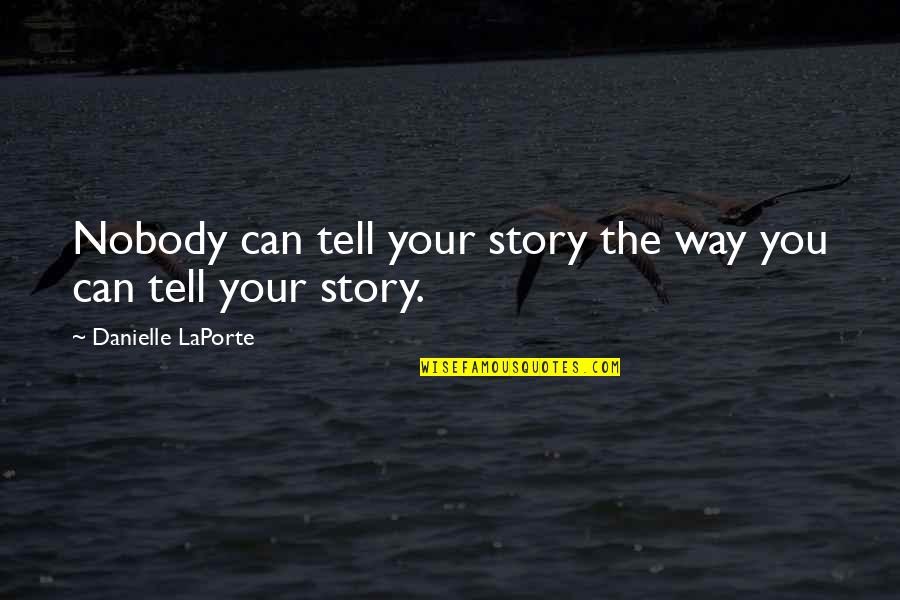 Subjacente Priberam Quotes By Danielle LaPorte: Nobody can tell your story the way you