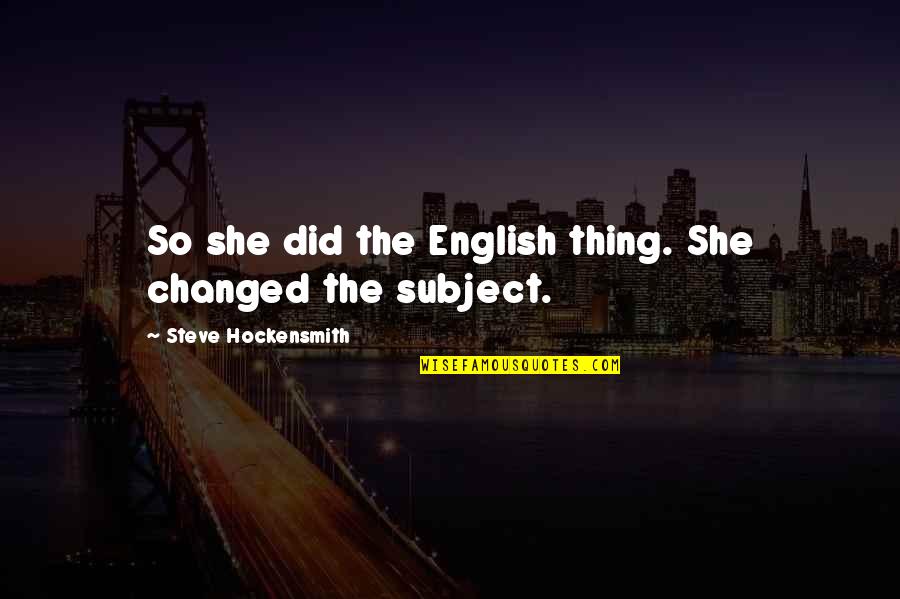 Subject English Quotes By Steve Hockensmith: So she did the English thing. She changed