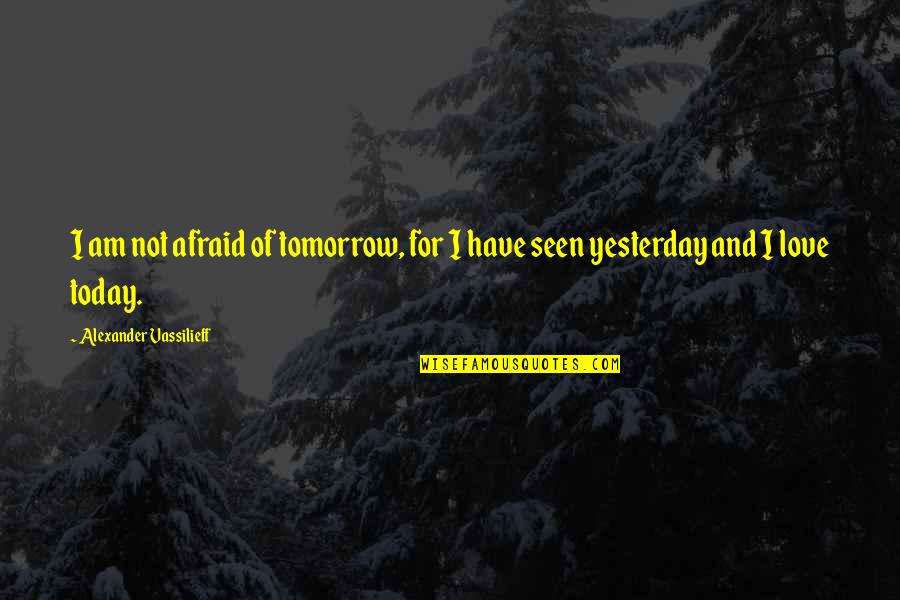 Subject For Thank Quotes By Alexander Vassilieff: I am not afraid of tomorrow, for I