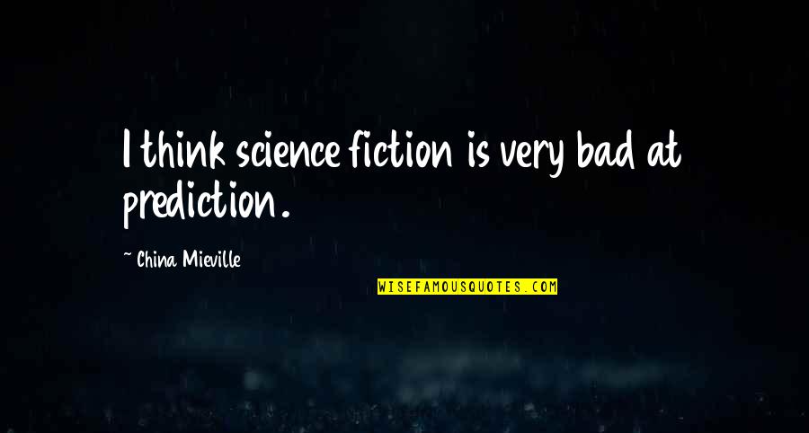 Subject For Thank Quotes By China Mieville: I think science fiction is very bad at