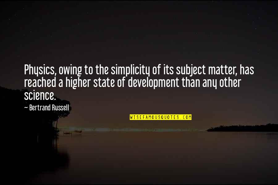 Subject Matter Quotes By Bertrand Russell: Physics, owing to the simplicity of its subject