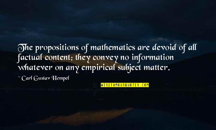 Subject Matter Quotes By Carl Gustav Hempel: The propositions of mathematics are devoid of all