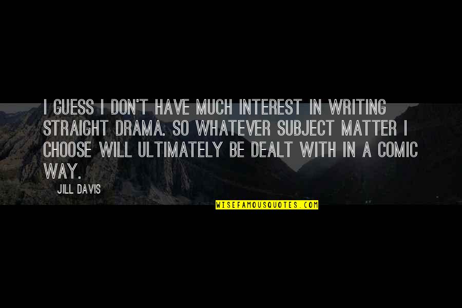 Subject Matter Quotes By Jill Davis: I guess I don't have much interest in