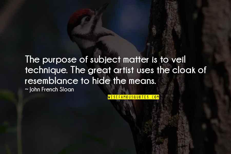 Subject Matter Quotes By John French Sloan: The purpose of subject matter is to veil