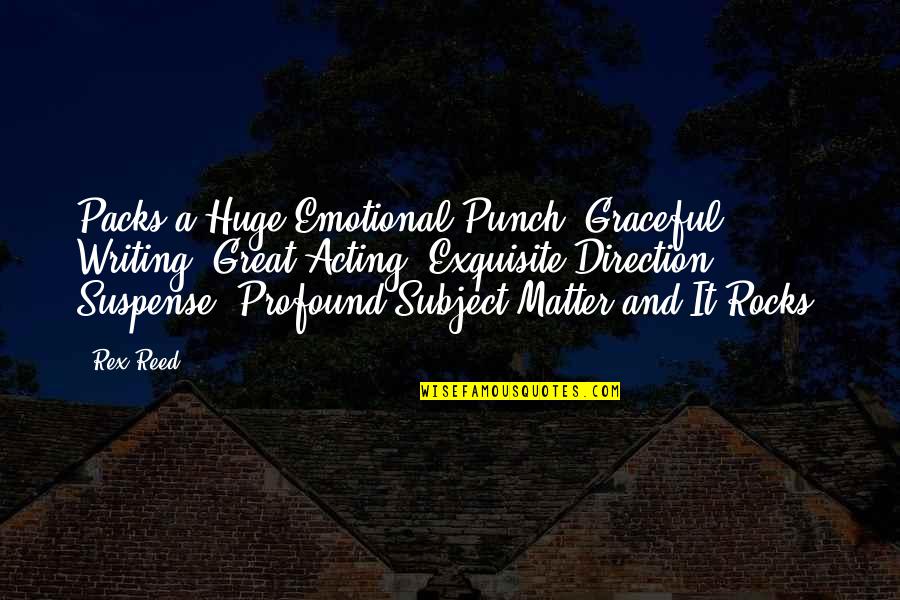 Subject Matter Quotes By Rex Reed: Packs a Huge Emotional Punch! Graceful Writing, Great